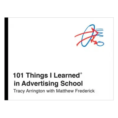 101 Things I Learned in Advertising School - Frederick, Matthew a Arrington, Tracy