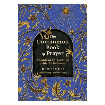 The Uncommon Book of Prayer - Smith, Heidi