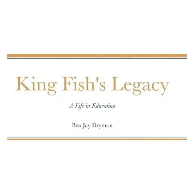 King Fish's Legacy - Drymon, Ben Jay