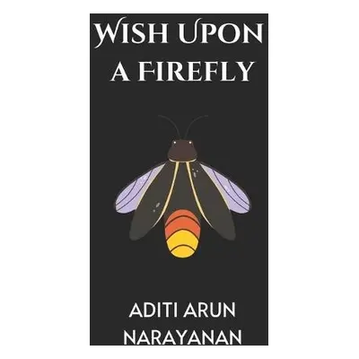 Wish Upon A Firefly - Narayanan, Aditi Arun