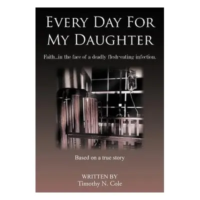 Every Day For My Daughter - Cole, Timothy N.