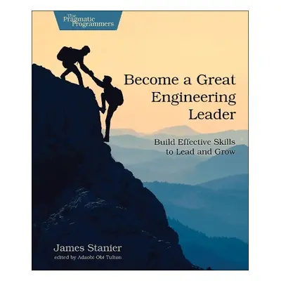 Become a Great Engineering Leader - Stanier James Dr