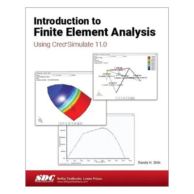 Introduction to Finite Element Analysis Using Creo Simulate 11.0 - Shih, Randy H.