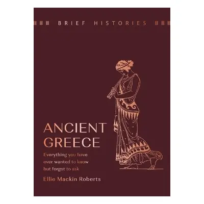 Brief Histories: Ancient Greece - Roberts, Ellie Mackin