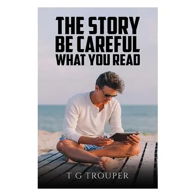 Story – Be Careful What You Read - Trouper, T G