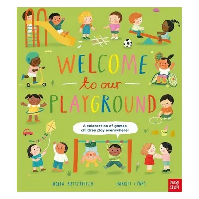 Welcome to Our Playground: A celebration of games children play everywhere - Butterfield, Moira