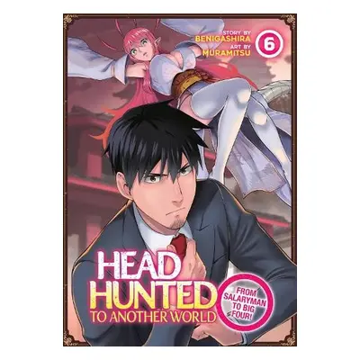 Headhunted to Another World: From Salaryman to Big Four! Vol. 6 - Benigashira