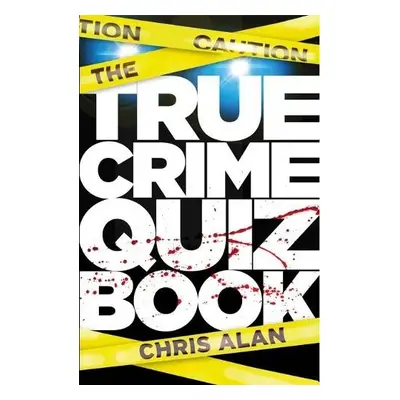 True Crime Quiz Book - Alan, Chris