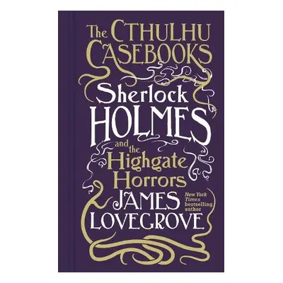 Cthulhu Casebooks - Sherlock Holmes and the Highgate Horrors - Lovegrove, James