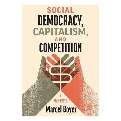 Social Democracy, Capitalism, and Competition - Boyer, Marcel