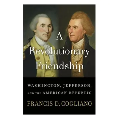 Revolutionary Friendship - Cogliano, Francis D.