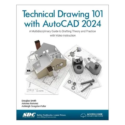 Technical Drawing 101 with AutoCAD 2024 - Congdon-Fuller, Ashleigh a Ramirez, Antonio a Smith, D