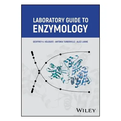 Laboratory Guide to Enzymology - Holdgate, Geoffrey A. a Turberville, Antonia a Lanne, Alice