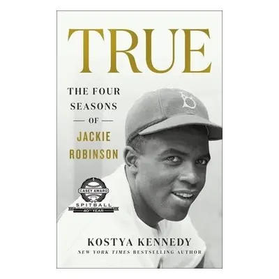 True: The Four Seasons of Jackie Robinson - Kennedy, Kostya