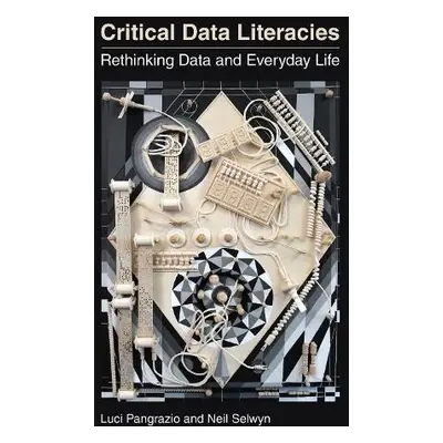 Critical Data Literacies - Pangrazio, Luci a Selwyn, Neil