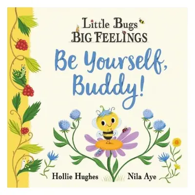 Little Bugs Big Feelings: Be Yourself Buddy - Hughes, Hollie