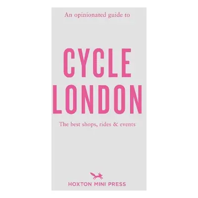 Opinionated Guide to Cycle London - Segal Hamilton, Rachel