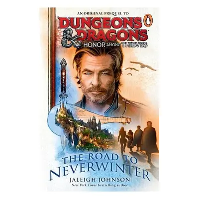 Dungeons a Dragons: Honor Among Thieves: The Road to Neverwinter - Johnson, Jaleigh