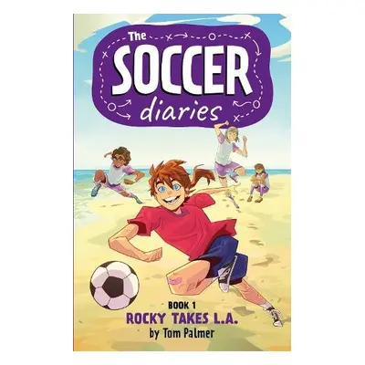 Soccer Diaries Book 1: Rocky Takes L.A. - Palmer, Tom