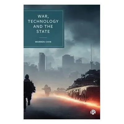 War, Technology and the State - Chin, Warren (Defence Studies Department, King’s College London)