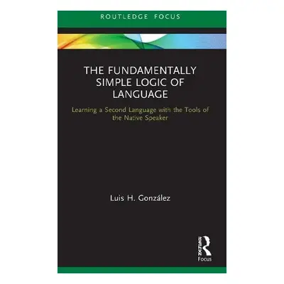 Fundamentally Simple Logic of Language - Gonzalez, Luis H.