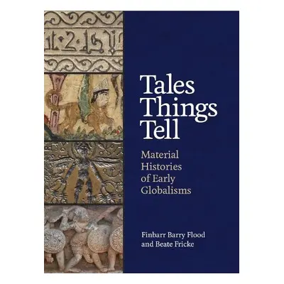 Tales Things Tell - Flood, Finbarr Barry a Fricke, Beate