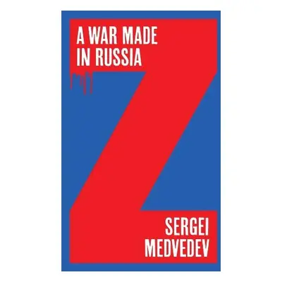 War Made in Russia - Medvedev, Sergei (Higher School of Economics, Moscow)