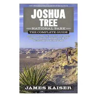 Joshua Tree National Park: The Complete Guide - Kaiser, James