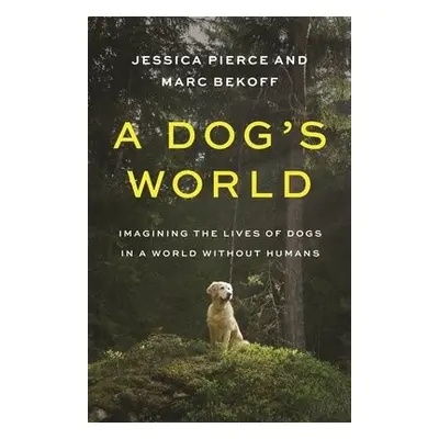 Dog's World - Pierce, Jessica a Bekoff, Marc