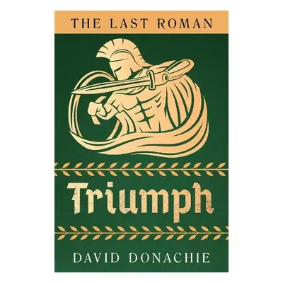 Last Roman: Triumph - Donachie, David