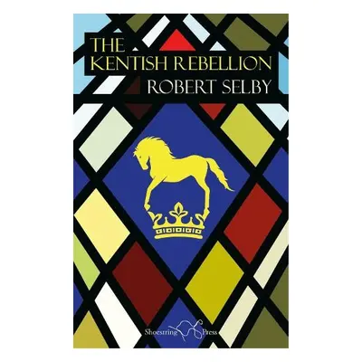 Kentish Rebellion - Selby, Robert