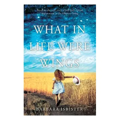 What in Life Were Wings - Isbister, Barbara