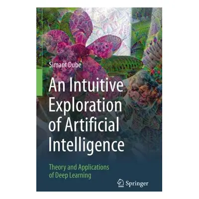 Intuitive Exploration of Artificial Intelligence - Dube, Simant