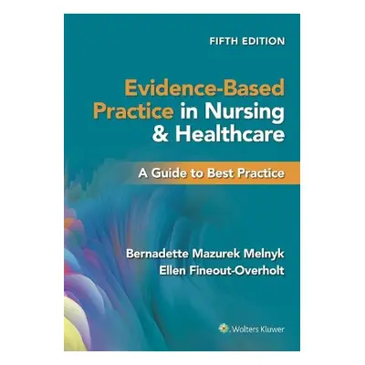 Evidence-Based Practice in Nursing a Healthcare - Melnyk, Bernadette Mazurek, PhD, RN, CPNP/PMHN