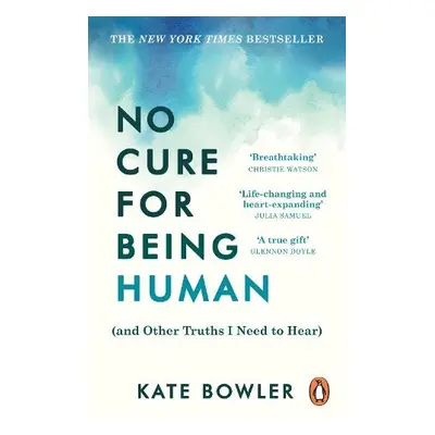 No Cure for Being Human - Bowler, Kate