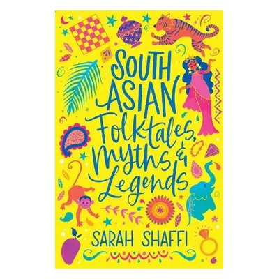 South Asian Folktales, Myths and Legends - Shaffi, Sarah