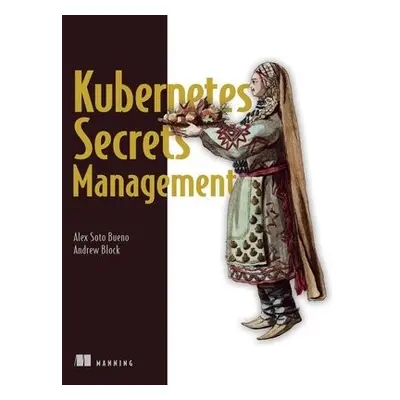 Securing Kubernetes Secrets - Bueno, Alex a Block, Andrew