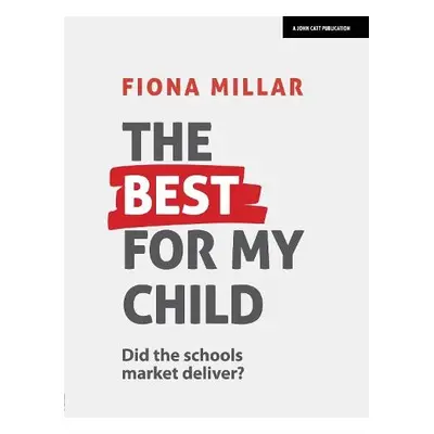 Best For My Child: Did the market really deliver? - Millar, Fiona