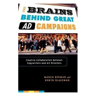 Brains Behind Great Ad Campaigns - Berman, Margo a Blakeman, Robyn