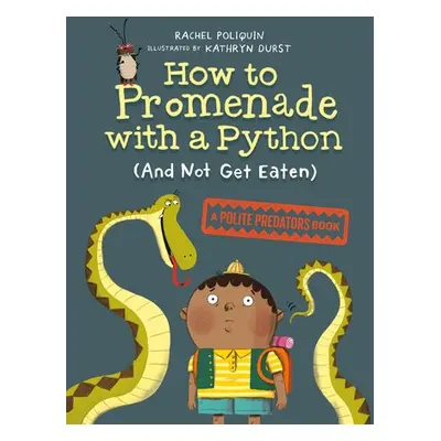 How to Promenade with a Python (and Not Get Eaten) - Poliquin, Rachel a Durst, Kathryn