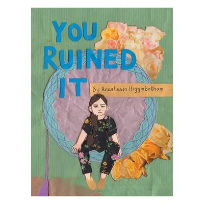 You Ruined It - Higginbotham, Anastasia