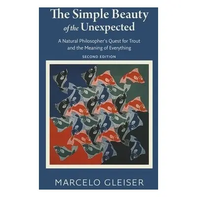 Simple Beauty of the Unexpected - A Natural Philosopher's Quest for Trout and the Meaning of Eve