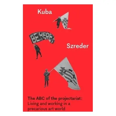 ABC of the Projectariat - Szreder, Kuba