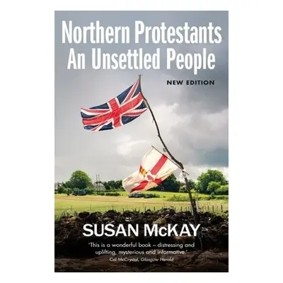 Northern Protestants: An Unsettled People - McKay, Susan