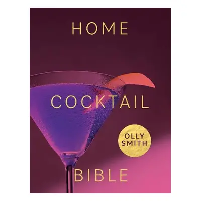 Home Cocktail Bible - Smith, Olly