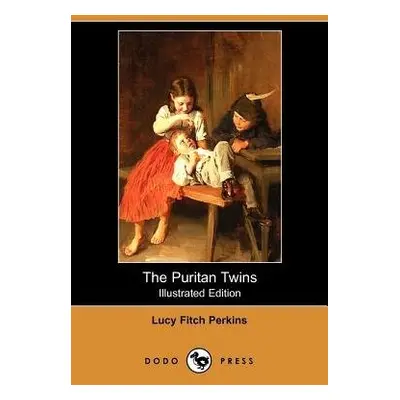 Puritan Twins (Illustrated Edition) (Dodo Press) - Perkins, Lucy Fitch