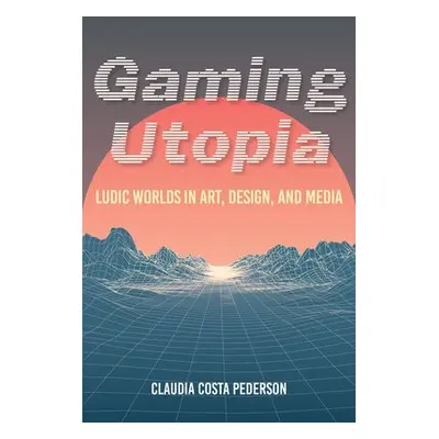 Gaming Utopia - Pederson, Claudia Costa