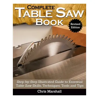 Complete Table Saw Book, Revised Edition - Carpenter, Tom