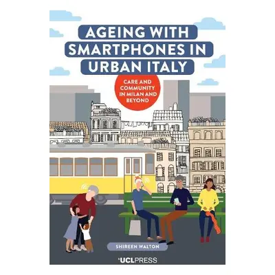 Ageing with Smartphones in Urban Italy - Walton, Shireen