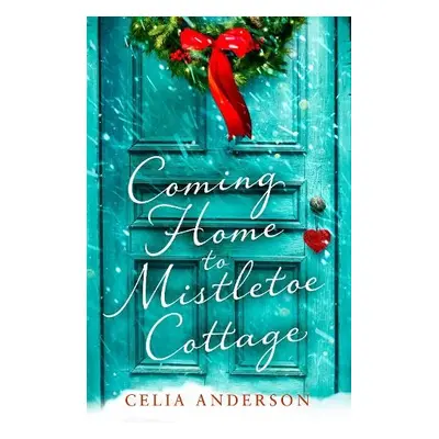 Coming Home to Mistletoe Cottage - Anderson, Celia